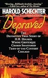 Depraved: The Definitive True Story of H.H. Holmes, Whose Grotesque Crimes Shattered Turn-of-the-Century Chicago (Pocket Star Books True Crime)