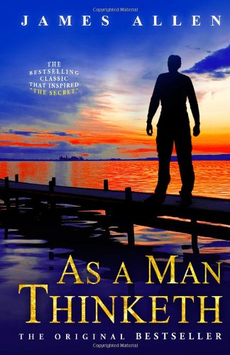 As a Man Thinketh: The Bestselling Classic That Inspired The
