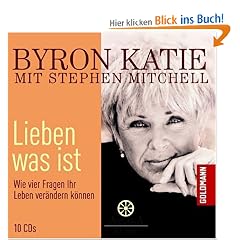 Lieben was ist: Wie vier Fragen Ihr Leben ver�ndern k�nnen - 10 CDs