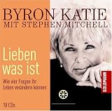 Lieben was ist: Wie vier Fragen Ihr Leben ver&auml;ndern k&ouml;nnen - 10 CDs - Byron Katie, Stephen Mitchell