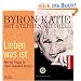 Lieben was ist: Wie vier Fragen Ihr Leben ver�ndern k�nnen - 10 CDs