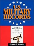 U.S. Military Records: A Guide to Federal and State Sources, Colonial America to the Present