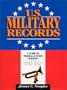 U.S. Military Records: A Guide to Federal & State Sources, Colonial America to the Present