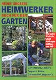 Neues gro&szlig;es Heimwerkerbuch f&uuml;r den Garten: Gartenteiche, Spaliere, Pergolen, Z&auml;une, Gartenm&ouml;bel, Wege und Co - Mit vielen Schritt-f&uuml;r-Schritt-Anleitungen und Tips vom Profi - Dietrich Engelhard