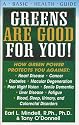 Greens Are Good for You!: How Green Power Protects You Against Heart Disease, Cancer, Diabetes, Macular Degeneration, Poor Night Vision, Senile Dementia, Liver Disease, fatigue (Basic Health Guides)