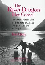 The River Dragon Has Come!: Three Gorges Dam and the Fate of China's Yangtze River and Its People (East Gate Book)