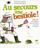Au secours une bestiole ! : Manuel antistress face aux bêtes qui nous embêtent