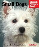 Small Dogs (A Complete Pet Owner's Manual)