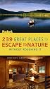 239 Great Places to Escape to Nature Without Roughing It: From Rustic Cabins to Luxury Resorts (Special-Interest Titles)