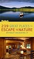 239 Great Places to Escape to Nature Without Roughing It: From Rustic Cabins to Luxury Resorts (Special-Interest Titles)