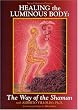 Healing the Luminous Body - The Way of the Shaman with Dr. Alberto Villoldo