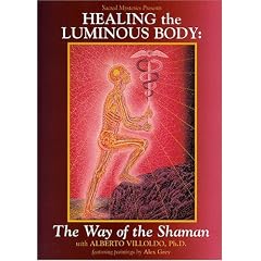 Healing the Luminous Body - The Way of the Shaman with Dr. Alberto Villoldo