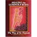 Healing the Luminous Body - The Way of the Shaman with Dr. Alberto Villoldo