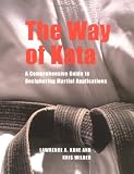 The Way of Kata: A Comprehensive Guide for Deciphering Martial Applications