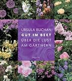 Gut im Beet. �ber die Lust am G�rtnern