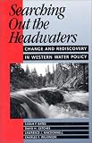 Searching Out the Headwaters: Change And Rediscovery In Western Water Policy
