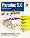 Paradox 5.0 for Windows at a Glance: The Fastest and Easiest Way to Learn Borland Paradox 5.0 for Windows