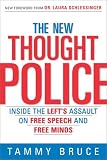 The New Thought Police: Inside the Left`s Assault on Free Speech and Free Minds