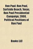 Ron Paul: Ron Paul Presidential Campaign, 2008 51RM6T6 f9L. SL160 Ron Paul: Ron Paul Presidential Campaign, 2008