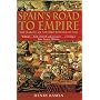 Spain's Road to Empire: The Making of a World Power, 1492-1763