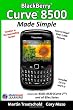 BlackBerry Curve 8500 Made Simple: For the 8520, 8530 (Curve 2) and all 85xx Series BlackBerry Smartphones