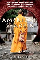American Shaolin: Flying Kicks, Buddhist Monks, and the Legend of Iron Crotch: An Odyssey in the New China