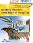 Getting Started with Digital Imaging, Second Edition: Tips, tools and techniques for photographers