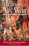 Strangely Like War: The Global Assault on Forests
