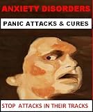 ANXIETY DISORDERS , PANIC ATTACKS & CURES