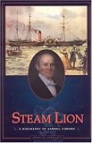 Steam Lion: A Biography of Samuel Cunard