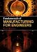 Fundamentals of Manufacturing for Engineers