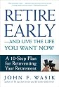 Retire Early--And Live the Life You Want Now: A 10-Step Plan For Reinventing Your Retirement
