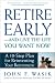 Retire Early--And Live the Life You Want Now: A 10-Step Plan For Reinventing Your Retirement by John F. Wasik ISBN 0805063498