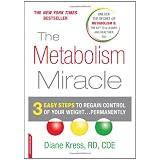The Metabolism Miracle: 3 Easy Steps to Regain Control of Your Weight...Permanently - A Proven, Revolutionary Diet Program to Overcome Insulin Resistance and Lose Weight Permanentlyby Diane Kress