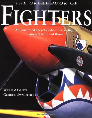 great book of fighters an illustrated encyclopedia of every fighter aircraft built and flown