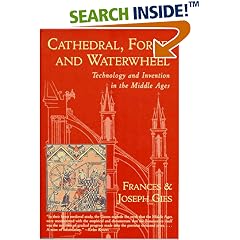 Cathedral, Forge and Waterwheel: Technology and Invention in the Middle Ages