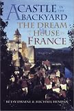 A Castle in the Backyard: The Dream of a House in France