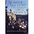 A Castle in the Backyard: The Dream of a House in France