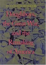 Doughboys, the Great War, and the Remaking of America (War/Society/Culture)