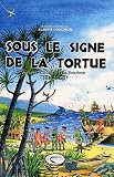 Sous le signe de la tortue : Voyages anciens à l\'Ile Bourbon (1611-1725)