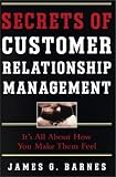Secrets of Customer Relationship Management: It's All About How You Make Them Feel