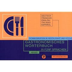 Gastronomisches W�rterbuch zur �bersetzung und Erkl�rung der Speisekarten in f�nf Sprachen. Kommunikation in Restaurant und K�che