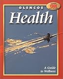 Glencoe Health,: A Guide to Wellness Student Edition