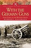 With the German Guns: Four Years on the Western Front (Pen & Sword Military Classics)