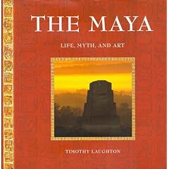 The Maya: Life, Myth, and Art