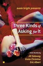 Three Kinds of Asking for It (Susie Bright Presents Series)
