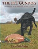 The Pet Gundog: A Common Sense Approach to Dog Training