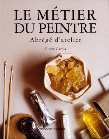 Le métier du peintre : Abrégé d'atelier Le métier du peintre : Abrégé d'atelier