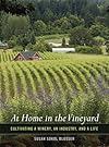 At Home in the Vineyard: Cultivating a Winery, an Industry, and a Life