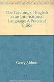 The Teaching of English as an international language : a practical guide